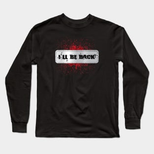 I'll Be Back 80s Terminator Quote Long Sleeve T-Shirt